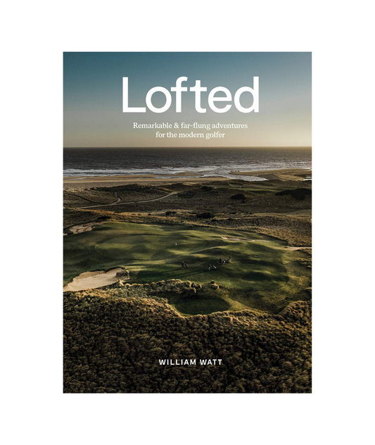 Lofted: Remarkable & Far-flung Adventures for the Modern Golfer