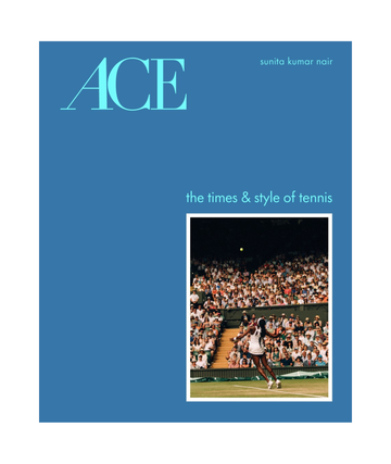 Ace: the Times & Style of Tennis