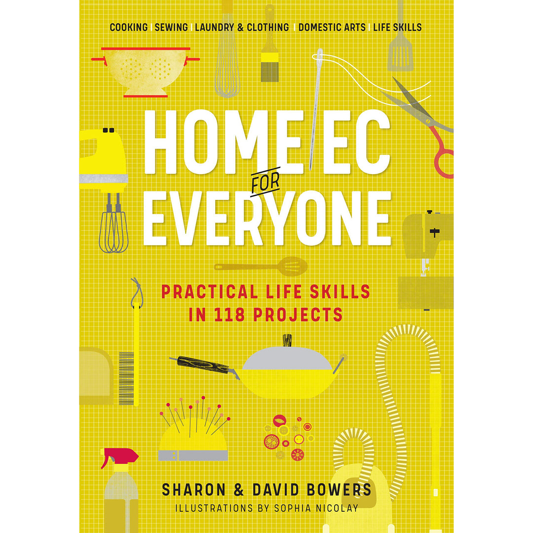 Home Ec for Everyone: Practical Life Skills in 118 Projects